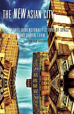 The New Asian City: Three-Dimensional Fictions of Space and Urban Form Cover Image