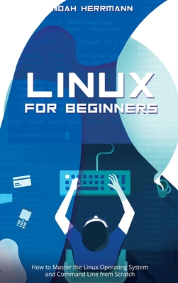 Linux for Beginners: How to Master the Linux Operating System and Command Line from Scratch Cover Image