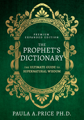 The Prophet's Dictionary: The Ultimate Guide to Supernatural Wisdom (Premium Expanded Edition) Cover Image