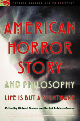 American Horror Story and Philosophy: Life Is But a Nightmare (Popular Culture and Philosophy) Cover Image