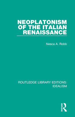Neoplatonism of the Italian Renaissance By Nesca A. Robb Cover Image