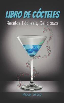 Libro de Cócteles: Recetas Fáciles y Deliciosas. By Miguel Veloso Cover Image