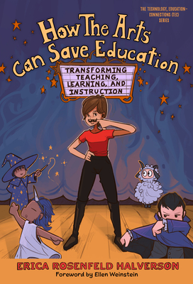 How the Arts Can Save Education: Transforming Teaching, Learning, and Instruction (Technology) Cover Image