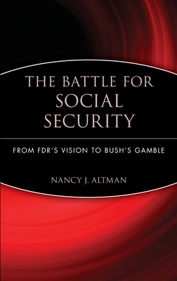 The Battle for Social Security: From Fdr's Vision to Bush's Gamble Cover Image