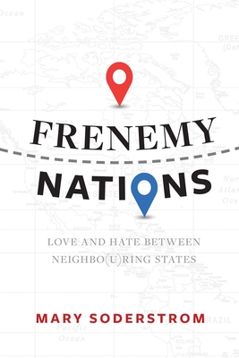 Frenemy Nations: Love and Hate Between Neighbo(u)Ring States Cover Image