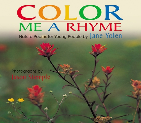 Color Me a Rhyme: Nature Poems for Young People By Jane Yolen, Jason Stemple (Photographs by) Cover Image