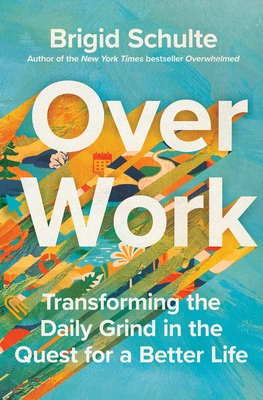 Over Work: Transforming the Daily Grind in the Quest for a Better Life Cover Image