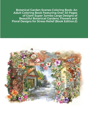Botanical Garden Scenes Coloring Book: An Adult Coloring Book Featuring Over 30 Pages of Giant Super Jumbo Large Designs of Beautiful Botanical Garden By Beatrice Harrison Cover Image