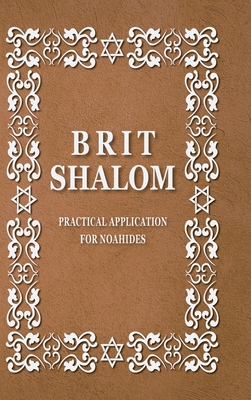BRIT SHALOM by RABBI OURY CHERKI: Practical Application for NOAHIDES By Rabbi Oury Cherky Cover Image
