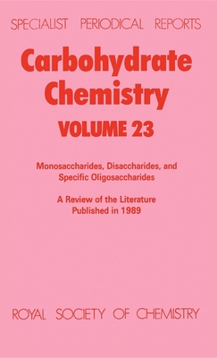 Carbohydrate Chemistry: Volume 23 (Specialist Periodical Reports #23) By R. J. Ferrier (Editor) Cover Image