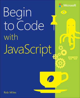Begin to Code with JavaScript By Rob Miles Cover Image