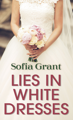 Lies in White Dresses By Sofia Grant Cover Image