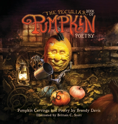 The Peculiar Book of Pumpkin Poetry By Brandy Davis, Brittain C. Scott (Illustrator) Cover Image