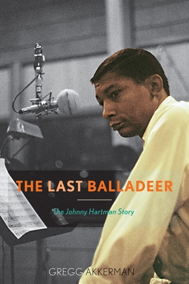 The Last Balladeer: The Johnny Hartman Story (Studies in Jazz #68) By Gregg Akkerman Cover Image