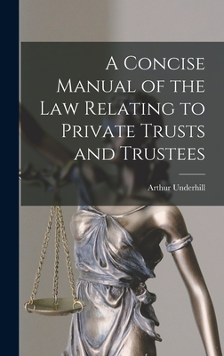 A Concise Manual of the Law Relating to Private Trusts and Trustees Cover Image