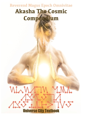 Akasha The Cosmic Compendium: A Psychic Matrix of The Cosmos (Universe City Curriculum)