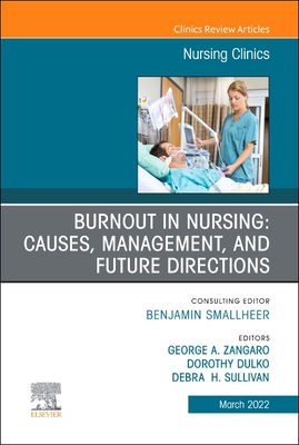 Burnout in Nursing: Causes, Management, and Future Directions, an Issue of Nursing Clinics: Volume 57-1 (Clinics: Internal Medicine #57) Cover Image