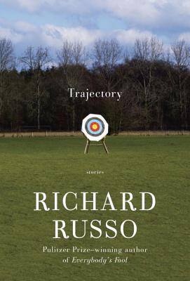 Trajectory: Stories By Richard Russo Cover Image