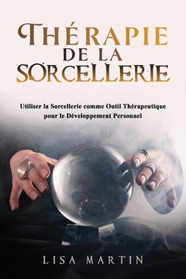 Thérapie de la Sorcellerie: Utiliser la Sorcellerie comme Outil Thérapeutique pour le Développement Personnel Cover Image