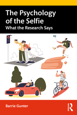 The Psychology of the Selfie: What the Research Says By Barrie Gunter Cover Image