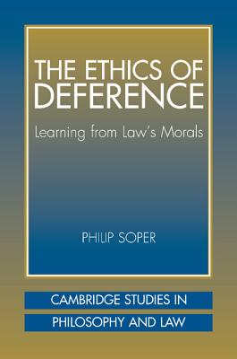 The Ethics of Deference: Learning from Law's Morals (Cambridge Studies in Philosophy and Law) Cover Image