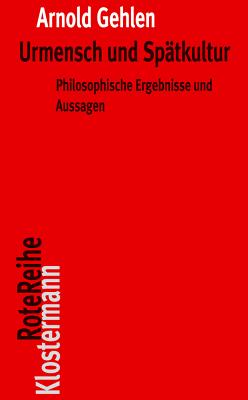 Urmensch Und Spatkultur: Philosophische Ergebnisse Und Aussagen (Klostermann Rotereihe #4)