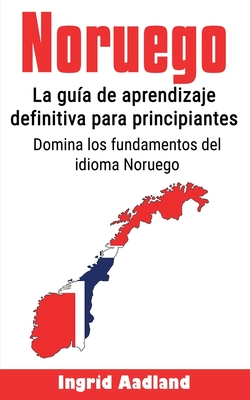 Noruego: La guía de aprendizaje definitiva para principiantes: Domina los fundamentos del idioma Noruego (Aprende noruego, idio By Ingrid Aadland Cover Image