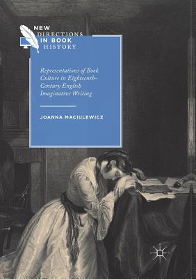 Representations of Book Culture in Eighteenth-Century English Imaginative Writing (New Directions in Book History) Cover Image