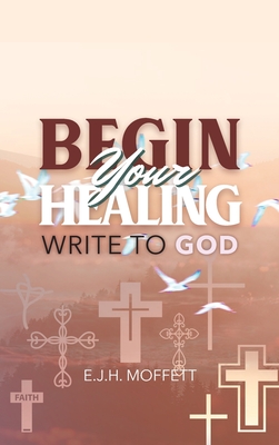 BEGIN Your HEALING: Write to God Cover Image