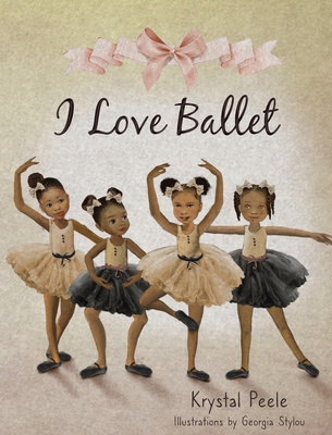 I Love Ballet By Krystal Peele Cover Image