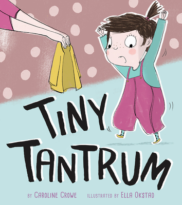 Tiny Tantrum By Caroline Crowe, Ella Okstad (Illustrator) Cover Image
