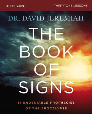 The Book of Signs Bible Study Guide: 31 Undeniable Prophecies of the Apocalypse By David Jeremiah Cover Image