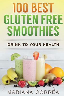 100 BEST GLUTEN Free SMOOTHIES: Feel healthier, lose weight and be