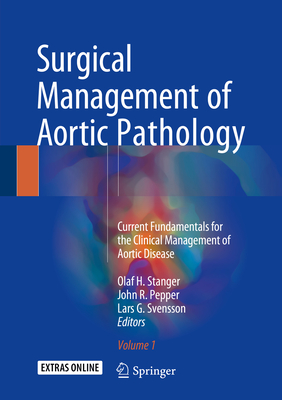 Surgical Management of Aortic Pathology: Current Fundamentals for the Clinical Management of Aortic Disease By Olaf H. Stanger (Editor), John R. Pepper (Editor), Lars G. Svensson (Editor) Cover Image