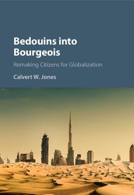Bedouins Into Bourgeois: Remaking Citizens for Globalization Cover Image