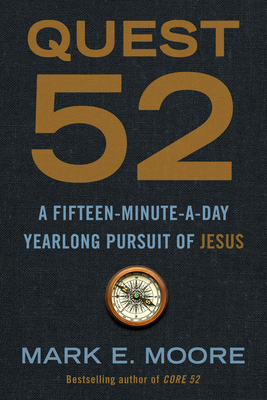 Quest 52: A Fifteen-Minute-a-Day Yearlong Pursuit of Jesus By Mark E. Moore Cover Image