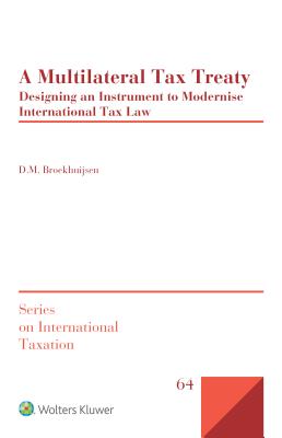 A Multilateral Tax Treaty: Designing an Instrument to Modernise International Tax Law (International Taxation) By D. M. Broekhuijsen Cover Image