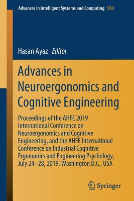 Advances in Neuroergonomics and Cognitive Engineering: Proceedings of the Ahfe 2019 International Conference on Neuroergonomics and Cognitive Engineer (Advances in Intelligent Systems and Computing #953)