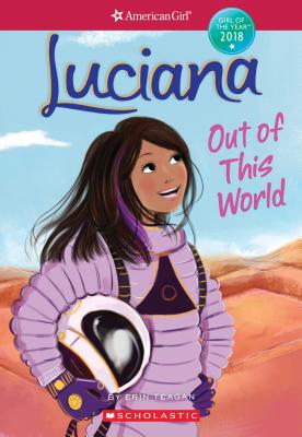 Luciana: Out of This World (American Girl: Girl of the Year 2018, Book 3)
