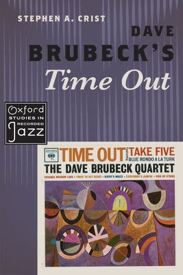 Dave Brubeck's Time Out (Oxford Studies in Recorded Jazz) By Stephen A. Crist Cover Image