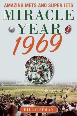 Miracle Year 1969: Amazing Mets and Super Jets By Bill Gutman Cover Image