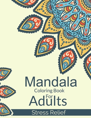 Mandala Coloring Book For Adults Stress Relief: A Simple Adults Coloring  Book For Meditation. Stress Relieving Mandala Designs For Adults  Relaxation. (Paperback)