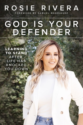 God Is Your Defender: Learning to Stand After Life Has Knocked You Down By Rosie Rivera Cover Image