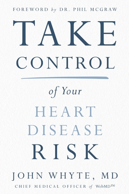 Take Control of Your Heart Disease Risk By John Whyte MD Mph Cover Image