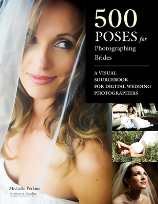 500 Poses for Photographing Brides: A Visual Sourcebook for Professional Digital Wedding Photographers Cover Image