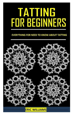 Tatting for Beginners: Everything for Need to Know About Tatting Cover Image