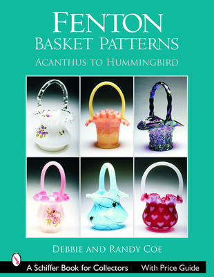 Fenton Basket Patterns: Acanthus to Hummingbird (Schiffer Book for Collectors) Cover Image