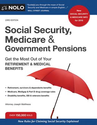 Social Security, Medicare and Government Pensions: Get the Most Out of Your Retirement and Medical Benefits By Joseph Matthews Cover Image