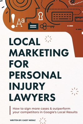 Local Marketing for Personal Injury Lawyers: Winning at Local SEO for Lawyers Cover Image
