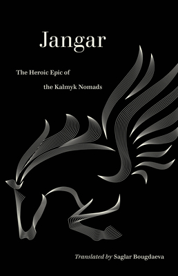 Jangar: The Heroic Epic of the Kalmyk Nomads (World Literature in Translation) By Saglar Bougdaeva (Translated by) Cover Image